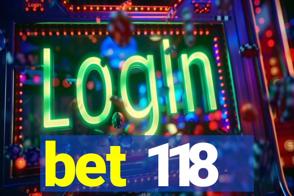 bet 118